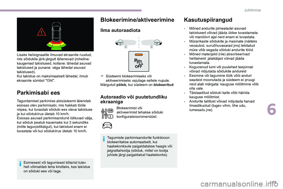CITROEN JUMPER SPACETOURER 2020 Kasutusjuhend (in Estonian) 179
Lisaks helisignaalile ilmuvad ekraanile ruudud,
mis sõidukile järk-järgult lähenevad (roheline:
kaugemad takistused, kollane: lähedal asuvad
takistused ja punane: väga lähedal asuvad
ta CITROEN JUMPER SPACETOURER 2020 Kasutusjuhend (in Estonian) 179
Lisaks helisignaalile ilmuvad ekraanile ruudud,
mis sõidukile järk-järgult lähenevad (roheline:
kaugemad takistused, kollane: lähedal asuvad
takistused ja punane: väga lähedal asuvad
ta