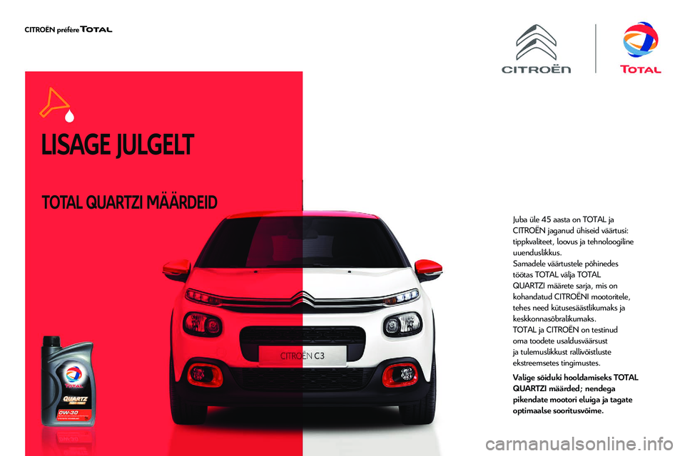 CITROEN JUMPER SPACETOURER 2020 Kasutusjuhend (in Estonian) LISAGE JULGELT
TOTAL QUARTZI MÄÄRDEID
Juba üle 45 aasta on TOTAL ja
CITROËN jaganud ühiseid väärtusi:
tippkvaliteet, loovus ja tehnoloogiline
uuenduslikkus.
Samadele väärtustele põhinedes CITROEN JUMPER SPACETOURER 2020 Kasutusjuhend (in Estonian) LISAGE JULGELT
TOTAL QUARTZI MÄÄRDEID
Juba üle 45 aasta on TOTAL ja
CITROËN jaganud ühiseid väärtusi:
tippkvaliteet, loovus ja tehnoloogiline
uuenduslikkus.
Samadele väärtustele põhinedes