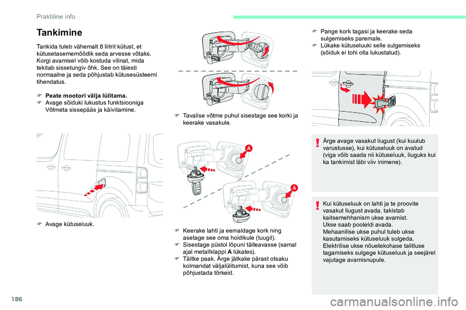 CITROEN JUMPER SPACETOURER 2020 Kasutusjuhend (in Estonian) 186
Ta n k i m i n e
Tankida tuleb vähemalt 8 liitrit kütust, et
kütusetasememõõdik seda arvesse võtaks.
Korgi avamisel võib kostuda vilinat, mida
tekitab sissetungiv õhk. See on täiesti
n CITROEN JUMPER SPACETOURER 2020 Kasutusjuhend (in Estonian) 186
Ta n k i m i n e
Tankida tuleb vähemalt 8 liitrit kütust, et
kütusetasememõõdik seda arvesse võtaks.
Korgi avamisel võib kostuda vilinat, mida
tekitab sissetungiv õhk. See on täiesti
n