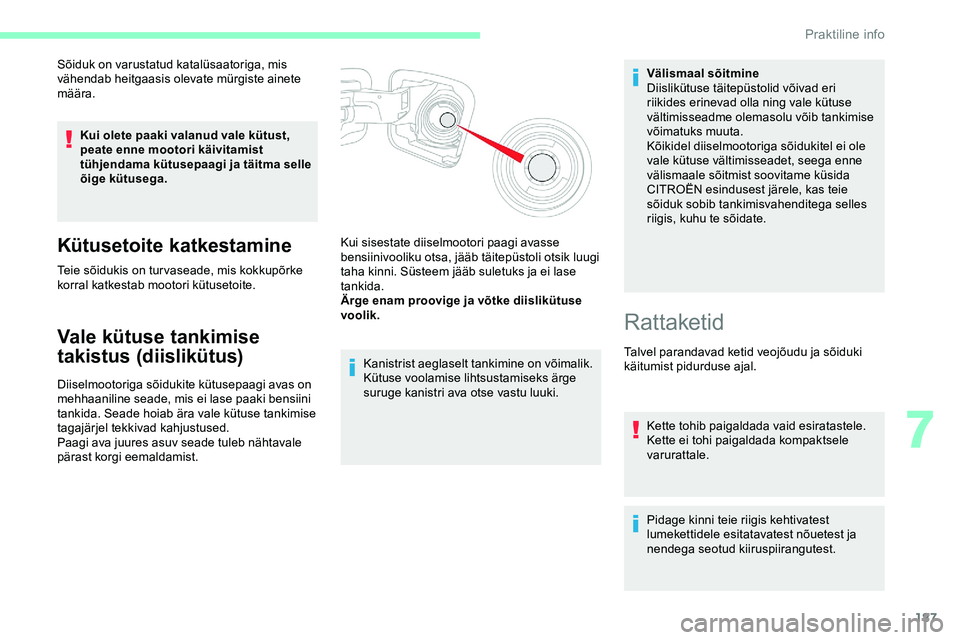 CITROEN JUMPER SPACETOURER 2020 Kasutusjuhend (in Estonian) 187
Sõiduk on varustatud katalüsaatoriga, mis
vähendab heitgaasis olevate mürgiste ainete
määra.Kui olete paaki valanud vale kütust,
peate enne mootori käivitamist
tühjendama kütusepaagi CITROEN JUMPER SPACETOURER 2020 Kasutusjuhend (in Estonian) 187
Sõiduk on varustatud katalüsaatoriga, mis
vähendab heitgaasis olevate mürgiste ainete
määra.Kui olete paaki valanud vale kütust,
peate enne mootori käivitamist
tühjendama kütusepaagi