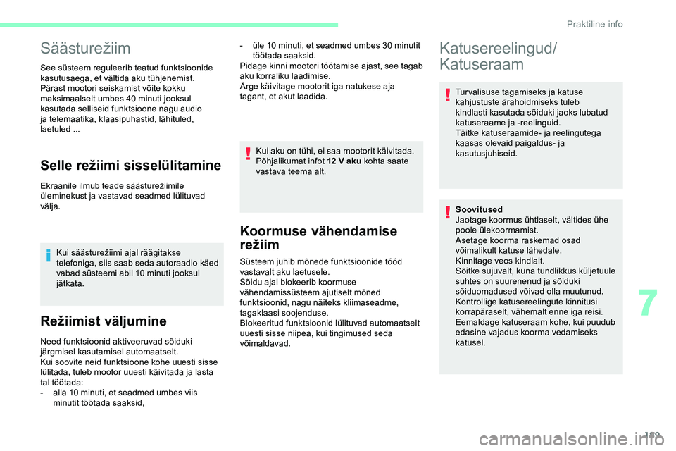 CITROEN JUMPER SPACETOURER 2020 Kasutusjuhend (in Estonian) 189
Säästurežiim
See süsteem reguleerib teatud funktsioonide
kasutusaega, et vältida aku tühjenemist.
Pärast mootori seiskamist võite kokku
maksimaalselt umbes 40 minuti jooksul
kasutada se CITROEN JUMPER SPACETOURER 2020 Kasutusjuhend (in Estonian) 189
Säästurežiim
See süsteem reguleerib teatud funktsioonide
kasutusaega, et vältida aku tühjenemist.
Pärast mootori seiskamist võite kokku
maksimaalselt umbes 40 minuti jooksul
kasutada se