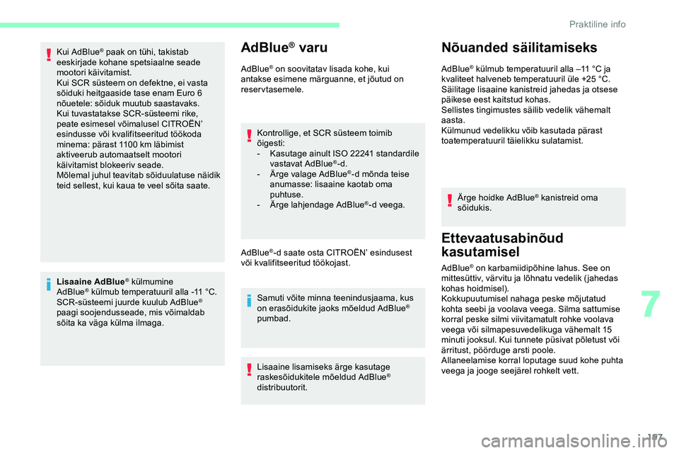 CITROEN JUMPER SPACETOURER 2020 Kasutusjuhend (in Estonian) 197
Kui AdBlue® paak on tühi, takistab
eeskirjade kohane spetsiaalne seade
mootori käivitamist.
Kui SCR
süsteem on defektne, ei vasta
sõiduki heitgaaside tase enam Euro 6
nõuetele: sõiduk CITROEN JUMPER SPACETOURER 2020 Kasutusjuhend (in Estonian) 197
Kui AdBlue® paak on tühi, takistab
eeskirjade kohane spetsiaalne seade
mootori käivitamist.
Kui SCR
süsteem on defektne, ei vasta
sõiduki heitgaaside tase enam Euro 6
nõuetele: sõiduk
