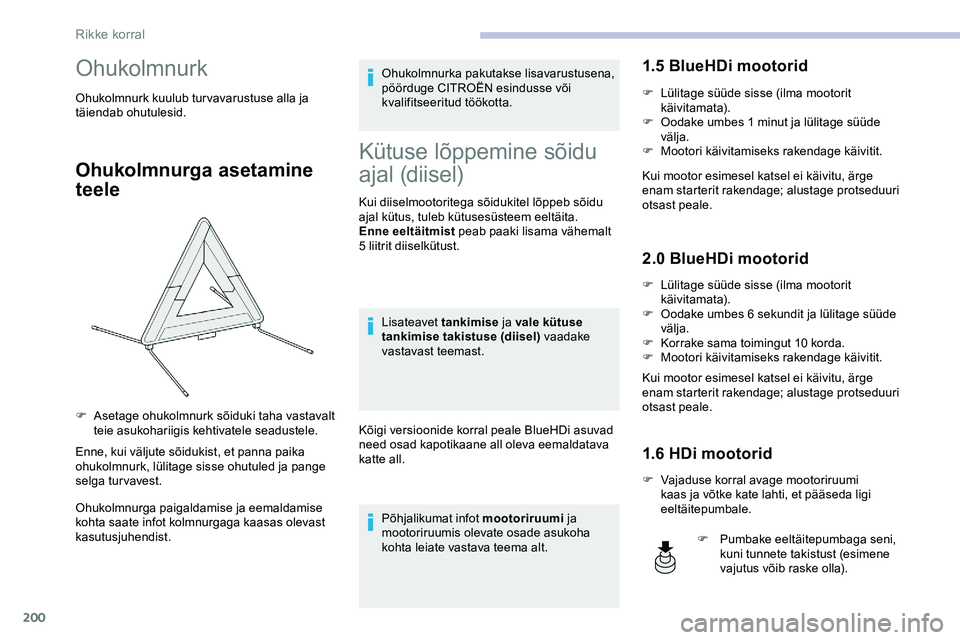 CITROEN JUMPER SPACETOURER 2020 Kasutusjuhend (in Estonian) 200
Ohukolmnurk
Ohukolmnurk kuulub turvavarustuse alla ja
täiendab ohutulesid.
Ohukolmnurga asetamine
teele
Enne, kui väljute sõidukist, et panna paika
ohukolmnurk, lülitage sisse ohutuled ja p CITROEN JUMPER SPACETOURER 2020 Kasutusjuhend (in Estonian) 200
Ohukolmnurk
Ohukolmnurk kuulub turvavarustuse alla ja
täiendab ohutulesid.
Ohukolmnurga asetamine
teele
Enne, kui väljute sõidukist, et panna paika
ohukolmnurk, lülitage sisse ohutuled ja p