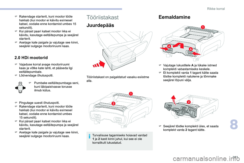 CITROEN JUMPER SPACETOURER 2020 Kasutusjuhend (in Estonian) 201
F Rakendage starterit, kuni mootor tööle hakkab (kui mootor ei käivitu esimesel
katsel, oodake enne kordamist umbes 15
sekundit).
F
K
ui pärast paari katset mootor ikka ei
käivitu, kasu CITROEN JUMPER SPACETOURER 2020 Kasutusjuhend (in Estonian) 201
F Rakendage starterit, kuni mootor tööle hakkab (kui mootor ei käivitu esimesel
katsel, oodake enne kordamist umbes 15
sekundit).
F
K
ui pärast paari katset mootor ikka ei
käivitu, kasu