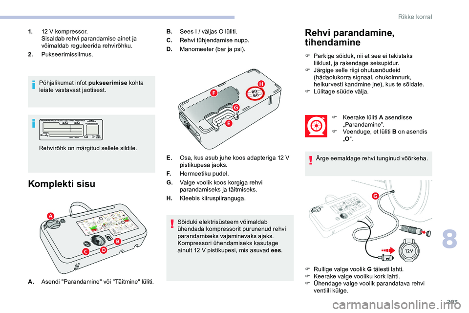 CITROEN JUMPER SPACETOURER 2020 Kasutusjuhend (in Estonian) 203
1.12 V kompressor.
Sisaldab rehvi parandamise ainet ja
võimaldab reguleerida rehvirõhku.
2. Pukseerimissilmus.
Põhjalikumat infot pukseerimise kohta
leiate vastavast jaotisest.
Komplekti sis CITROEN JUMPER SPACETOURER 2020 Kasutusjuhend (in Estonian) 203
1.12 V kompressor.
Sisaldab rehvi parandamise ainet ja
võimaldab reguleerida rehvirõhku.
2. Pukseerimissilmus.
Põhjalikumat infot pukseerimise kohta
leiate vastavast jaotisest.
Komplekti sis