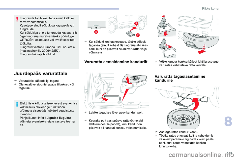 CITROEN JUMPER SPACETOURER 2020 Kasutusjuhend (in Estonian) 207
Tungrauda tohib kasutada ainult katkise
rehvi vahetamiseks.
Kasutage ainult sõidukiga kaasasolevat
tungrauda.
Kui sõidukiga ei ole tungrauda kaasas, siis
õige tungraua muretsemiseks pöördu CITROEN JUMPER SPACETOURER 2020 Kasutusjuhend (in Estonian) 207
Tungrauda tohib kasutada ainult katkise
rehvi vahetamiseks.
Kasutage ainult sõidukiga kaasasolevat
tungrauda.
Kui sõidukiga ei ole tungrauda kaasas, siis
õige tungraua muretsemiseks pöördu