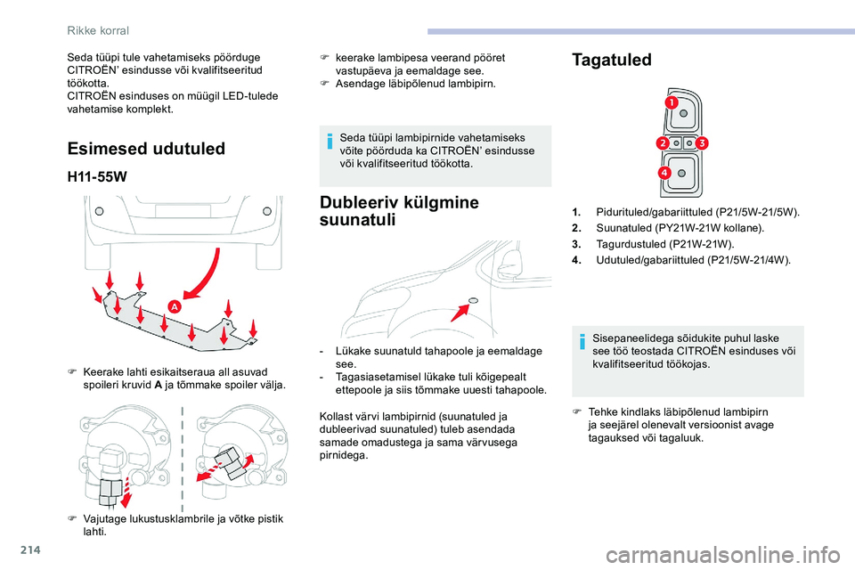 CITROEN JUMPER SPACETOURER 2020 Kasutusjuhend (in Estonian) 214
Seda tüüpi tule vahetamiseks pöörduge
CITROËN’ esindusse või kvalifitseeritud
töökotta.
CITROËN esinduses on müügil LED-tulede
vahetamise komplekt.
Esimesed udutuled
H11- 5 5 W
F K CITROEN JUMPER SPACETOURER 2020 Kasutusjuhend (in Estonian) 214
Seda tüüpi tule vahetamiseks pöörduge
CITROËN’ esindusse või kvalifitseeritud
töökotta.
CITROËN esinduses on müügil LED-tulede
vahetamise komplekt.
Esimesed udutuled
H11- 5 5 W
F K