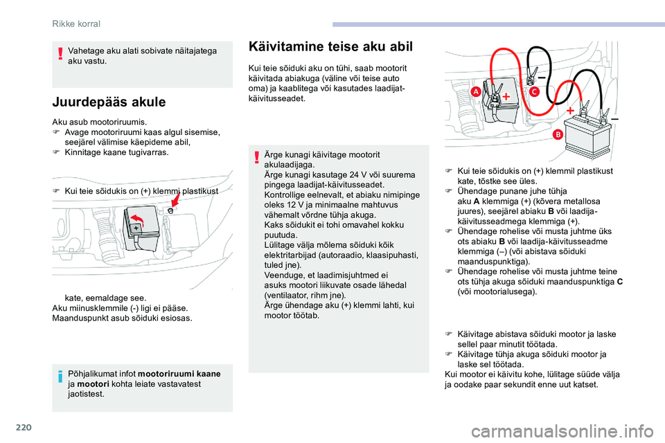 CITROEN JUMPER SPACETOURER 2020 Kasutusjuhend (in Estonian) 220
Aku asub mootoriruumis.
F A vage mootoriruumi kaas algul sisemise,
seejärel välimise käepideme abil,
F
K
innitage kaane tugivarras.
Põhjalikumat infot mootoriruumi kaane
ja mootori koht CITROEN JUMPER SPACETOURER 2020 Kasutusjuhend (in Estonian) 220
Aku asub mootoriruumis.
F A vage mootoriruumi kaas algul sisemise,
seejärel välimise käepideme abil,
F
K
innitage kaane tugivarras.
Põhjalikumat infot mootoriruumi kaane
ja mootori koht