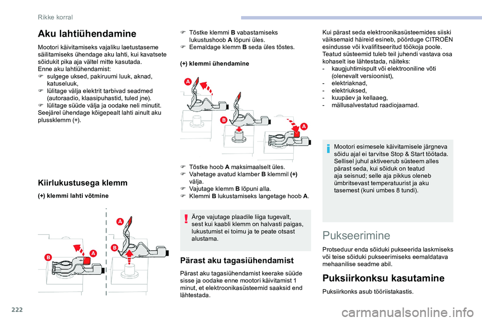 CITROEN JUMPER SPACETOURER 2020 Kasutusjuhend (in Estonian) 222
Aku lahtiühendamine
Mootori käivitamiseks vajaliku laetustaseme
säilitamiseks ühendage aku lahti, kui kavatsete
sõidukit pika aja vältel mitte kasutada.
Enne aku lahtiühendamist:
F
su
l CITROEN JUMPER SPACETOURER 2020 Kasutusjuhend (in Estonian) 222
Aku lahtiühendamine
Mootori käivitamiseks vajaliku laetustaseme
säilitamiseks ühendage aku lahti, kui kavatsete
sõidukit pika aja vältel mitte kasutada.
Enne aku lahtiühendamist:
F
su
l