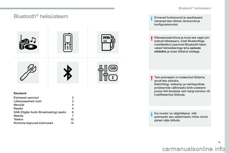 CITROEN JUMPER SPACETOURER 2020  Kasutusjuhend (in Estonian) 1
Bluetooth® helisüsteem
Sisukord
Esimesed sammud  
2
L

ülitusseadmed roolil   
2
M

enüüd   
4
R

aadio   
4
D

AB (Digital Audio Broadcasting) raadio   
6
M

eedia   
7
T

elefon   
1
 0
Kordu