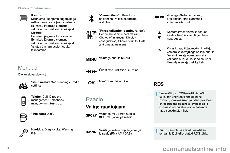 CITROEN JUMPER SPACETOURER 2020 Kasutusjuhend (in Estonian) 4
Raadio:
Madalama / kõrgema sagedusega
mälus oleva raadiojaama valimine.
Eelmise / järgmise elemendi
valimine menüüst või nimekirjast.
Meedia:
Eelmise / järgmise loo valimine.
Eelmise / jär CITROEN JUMPER SPACETOURER 2020 Kasutusjuhend (in Estonian) 4
Raadio:
Madalama / kõrgema sagedusega
mälus oleva raadiojaama valimine.
Eelmise / järgmise elemendi
valimine menüüst või nimekirjast.
Meedia:
Eelmise / järgmise loo valimine.
Eelmise / jär