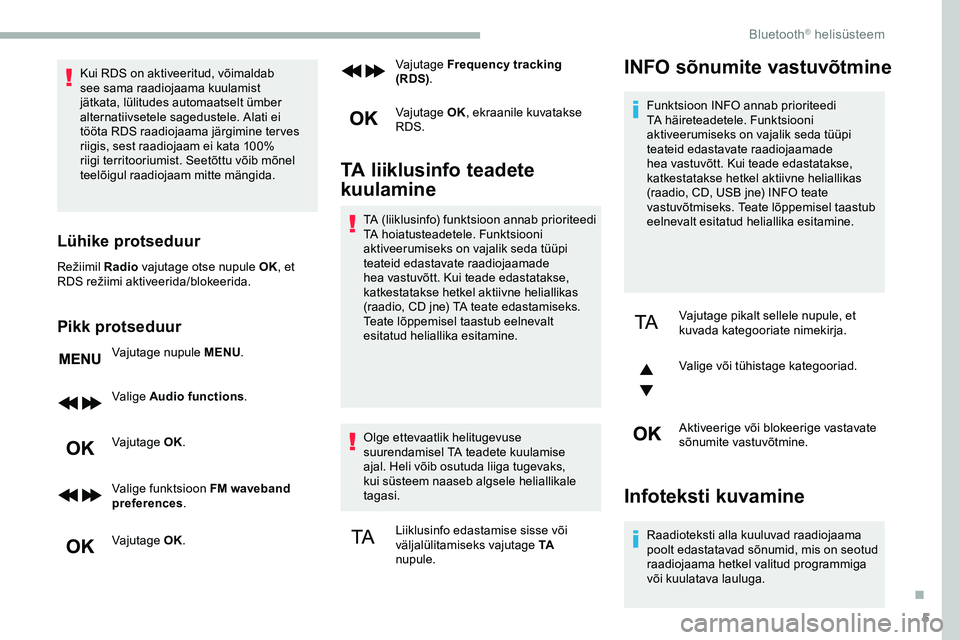 CITROEN JUMPER SPACETOURER 2020 Kasutusjuhend (in Estonian) 5
Kui RDS on aktiveeritud, võimaldab
see sama raadiojaama kuulamist
jätkata, lülitudes automaatselt ümber
alternatiivsetele sagedustele. Alati ei
tööta RDS raadiojaama järgimine ter ves
ri CITROEN JUMPER SPACETOURER 2020 Kasutusjuhend (in Estonian) 5
Kui RDS on aktiveeritud, võimaldab
see sama raadiojaama kuulamist
jätkata, lülitudes automaatselt ümber
alternatiivsetele sagedustele. Alati ei
tööta RDS raadiojaama järgimine ter ves
ri