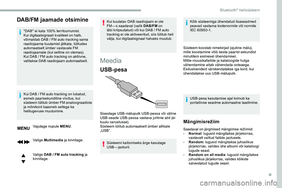 CITROEN JUMPER SPACETOURER 2020 Kasutusjuhend (in Estonian) 7
DAB/FM jaamade otsimine
"DAB" ei kata 100% territooriumist.
Kui digitaalsignaali kvaliteet on halb,
võimaldab DAB / FM auto tracking sama
raadiojaama kuulamist jätkata, lülitudes
au CITROEN JUMPER SPACETOURER 2020 Kasutusjuhend (in Estonian) 7
DAB/FM jaamade otsimine
"DAB" ei kata 100% territooriumist.
Kui digitaalsignaali kvaliteet on halb,
võimaldab DAB / FM auto tracking sama
raadiojaama kuulamist jätkata, lülitudes
au