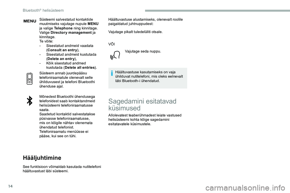 CITROEN JUMPER SPACETOURER 2020 Kasutusjuhend (in Estonian) 14
Süsteemi salvestatud kontaktide
muutmiseks vajutage nupule MENU
ja valige Telephone ning kinnitage.
Valige Directory management ja
kinnitage.
Te v õ i t e :
-
S
isestatud andmeid vaadata CITROEN JUMPER SPACETOURER 2020 Kasutusjuhend (in Estonian) 14
Süsteemi salvestatud kontaktide
muutmiseks vajutage nupule MENU
ja valige Telephone ning kinnitage.
Valige Directory management ja
kinnitage.
Te v õ i t e :
-
S
isestatud andmeid vaadata