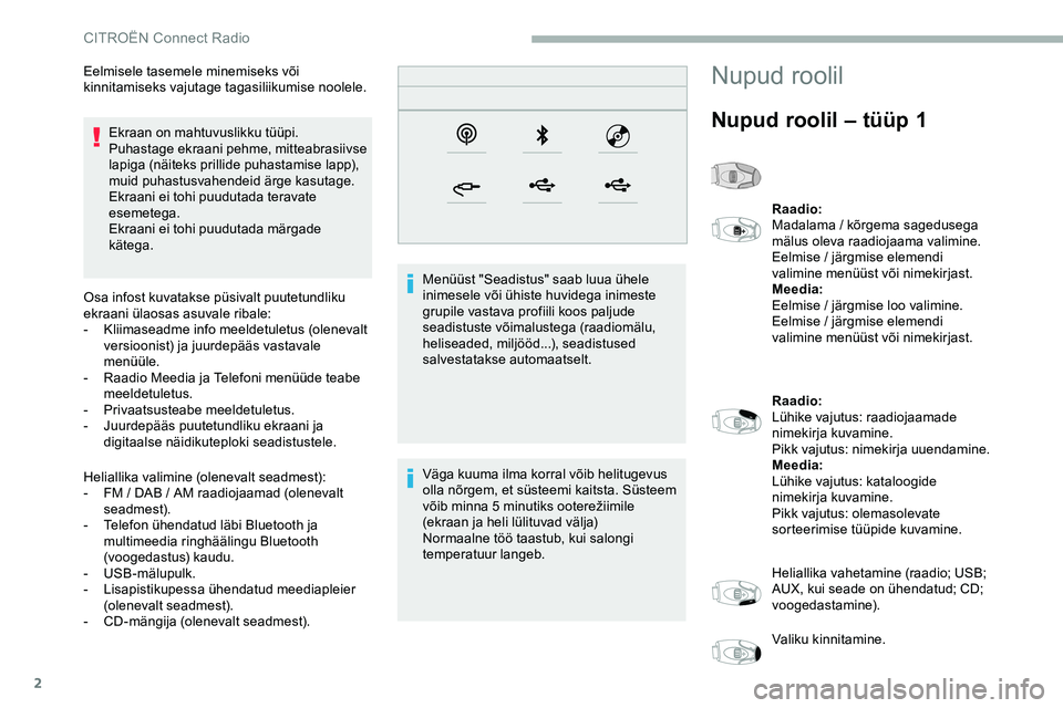 CITROEN JUMPER SPACETOURER 2020 Kasutusjuhend (in Estonian) 2
Ekraan on mahtuvuslikku tüüpi.
Puhastage ekraani pehme, mitteabrasiivse
lapiga (näiteks prillide puhastamise lapp),
muid puhastusvahendeid ärge kasutage.
Ekraani ei tohi puudutada teravate
es CITROEN JUMPER SPACETOURER 2020 Kasutusjuhend (in Estonian) 2
Ekraan on mahtuvuslikku tüüpi.
Puhastage ekraani pehme, mitteabrasiivse
lapiga (näiteks prillide puhastamise lapp),
muid puhastusvahendeid ärge kasutage.
Ekraani ei tohi puudutada teravate
es