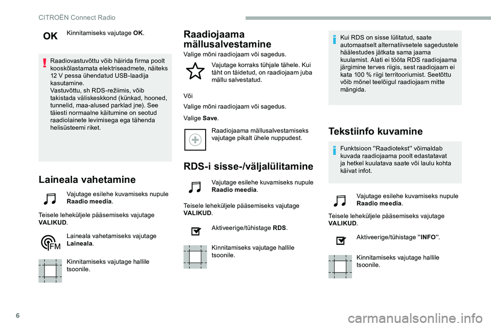 CITROEN JUMPER SPACETOURER 2020 Kasutusjuhend (in Estonian) 6
Kinnitamiseks vajutage OK.
Raadiovastuvõttu võib häirida firma poolt
kooskõlastamata elektriseadmete, näiteks
12 V pessa ühendatud USB-laadija
kasutamine.
Vastuvõttu,
sh RDS-režiimis, CITROEN JUMPER SPACETOURER 2020 Kasutusjuhend (in Estonian) 6
Kinnitamiseks vajutage OK.
Raadiovastuvõttu võib häirida firma poolt
kooskõlastamata elektriseadmete, näiteks
12 V pessa ühendatud USB-laadija
kasutamine.
Vastuvõttu,
sh RDS-režiimis,