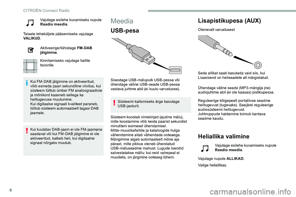CITROEN JUMPER SPACETOURER 2020 Kasutusjuhend (in Estonian) 8
Vajutage esilehe kuvamiseks nupule
Raadio meedia.
Teisele leheküljele pääsemiseks vajutage
VALIKUD .
Aktiveerige/tühistage FM- DAB
jälgimine .
Kinnitamiseks vajutage hallile
tsoonile.
Kui F CITROEN JUMPER SPACETOURER 2020 Kasutusjuhend (in Estonian) 8
Vajutage esilehe kuvamiseks nupule
Raadio meedia.
Teisele leheküljele pääsemiseks vajutage
VALIKUD .
Aktiveerige/tühistage FM- DAB
jälgimine .
Kinnitamiseks vajutage hallile
tsoonile.
Kui F