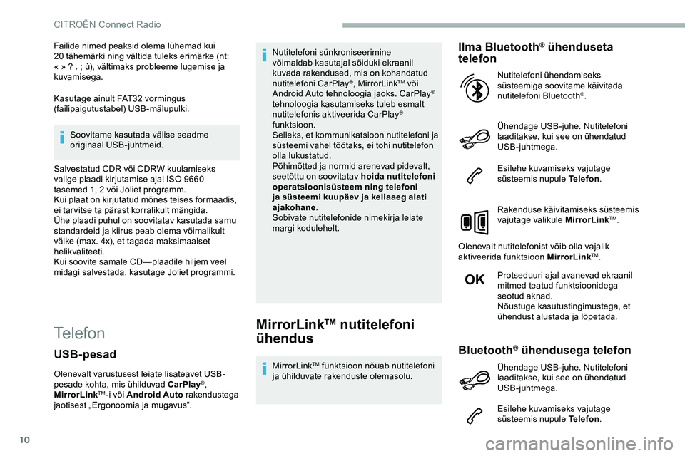 CITROEN JUMPER SPACETOURER 2020 Kasutusjuhend (in Estonian) 10
Failide nimed peaksid olema lühemad kui
20 tähemärki ning vältida tuleks erimärke (nt:
« »
? . ; ù), vältimaks probleeme lugemise ja
kuvamisega.
Kasutage ainult FAT32 vormingus
(f CITROEN JUMPER SPACETOURER 2020 Kasutusjuhend (in Estonian) 10
Failide nimed peaksid olema lühemad kui
20 tähemärki ning vältida tuleks erimärke (nt:
« »
? . ; ù), vältimaks probleeme lugemise ja
kuvamisega.
Kasutage ainult FAT32 vormingus
(f