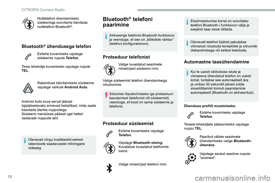 CITROEN JUMPER SPACETOURER 2020 Kasutusjuhend (in Estonian) 12
Nutitelefoni ühendamiseks
süsteemiga soovitame käivitada
nutitelefoni Bluetooth
®.
Bluetooth® ühendusega telefon
Esilehe kuvamiseks vajutage
süsteemis nupule Telefon.
Teise lehekülje kuv CITROEN JUMPER SPACETOURER 2020 Kasutusjuhend (in Estonian) 12
Nutitelefoni ühendamiseks
süsteemiga soovitame käivitada
nutitelefoni Bluetooth
®.
Bluetooth® ühendusega telefon
Esilehe kuvamiseks vajutage
süsteemis nupule Telefon.
Teise lehekülje kuv