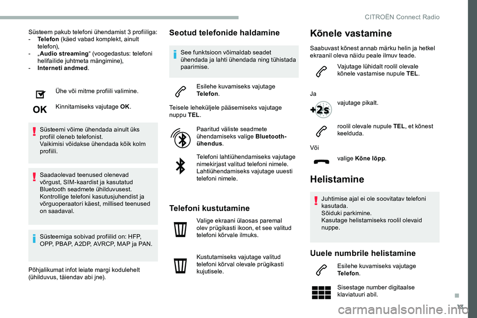 CITROEN JUMPER SPACETOURER 2020 Kasutusjuhend (in Estonian) 13
Süsteem pakub telefoni ühendamist 3 profiiliga:
- T elefon (käed vabad komplekt, ainult
telefon),
-
„Audio streaming “ (voogedastus: telefoni
helifailide juhtmeta mängimine),
-
I
nt CITROEN JUMPER SPACETOURER 2020 Kasutusjuhend (in Estonian) 13
Süsteem pakub telefoni ühendamist 3 profiiliga:
- T elefon (käed vabad komplekt, ainult
telefon),
-
„Audio streaming “ (voogedastus: telefoni
helifailide juhtmeta mängimine),
-
I
nt