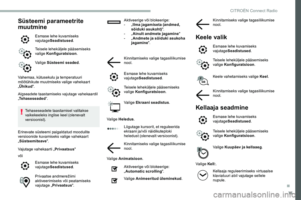 CITROEN JUMPER SPACETOURER 2020 Kasutusjuhend (in Estonian) 15
Süsteemi parameetrite
muutmine
Esmase lehe kuvamiseks
vajutageSeadistused .
Teisele leheküljele pääsemiseks
valige Konfiguratsioon .
Valige Süsteemi seaded .
Vahemaa, kütusekulu ja tempera CITROEN JUMPER SPACETOURER 2020 Kasutusjuhend (in Estonian) 15
Süsteemi parameetrite
muutmine
Esmase lehe kuvamiseks
vajutageSeadistused .
Teisele leheküljele pääsemiseks
valige Konfiguratsioon .
Valige Süsteemi seaded .
Vahemaa, kütusekulu ja tempera