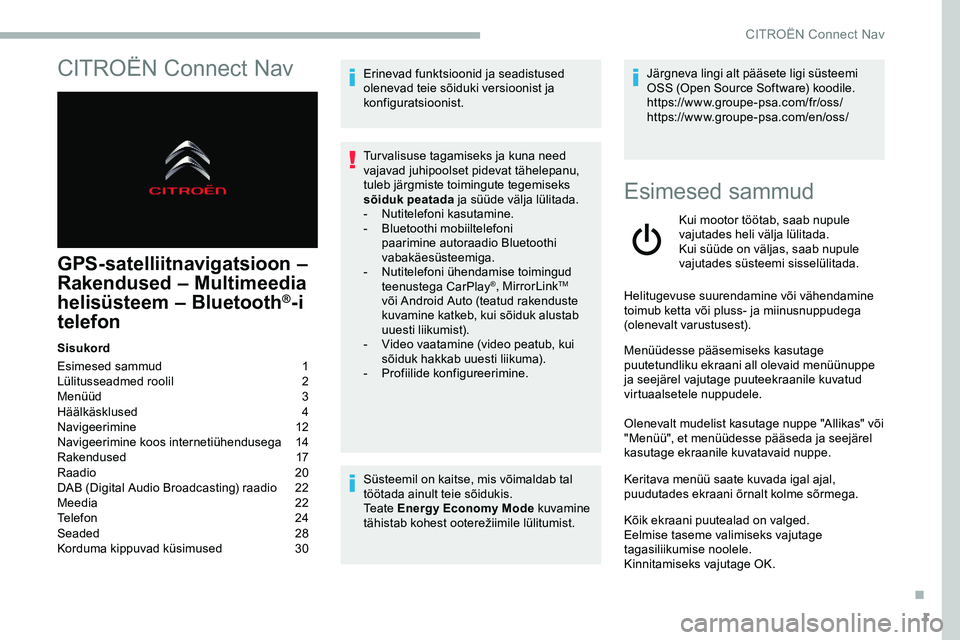 CITROEN JUMPER SPACETOURER 2020 Kasutusjuhend (in Estonian) 1
CITROËN Connect Nav
GPS-satelliitnavigatsioon –
Rakendused – Multimeedia
helisüsteem – Bluetooth
®-i
telefon
Sisukord
Esimesed sammud
1
L
ülitusseadmed roolil
2
M
enüüd
3
H CITROEN JUMPER SPACETOURER 2020 Kasutusjuhend (in Estonian) 1
CITROËN Connect Nav
GPS-satelliitnavigatsioon –
Rakendused – Multimeedia
helisüsteem – Bluetooth
®-i
telefon
Sisukord
Esimesed sammud
1
L
ülitusseadmed roolil
2
M
enüüd
3
H