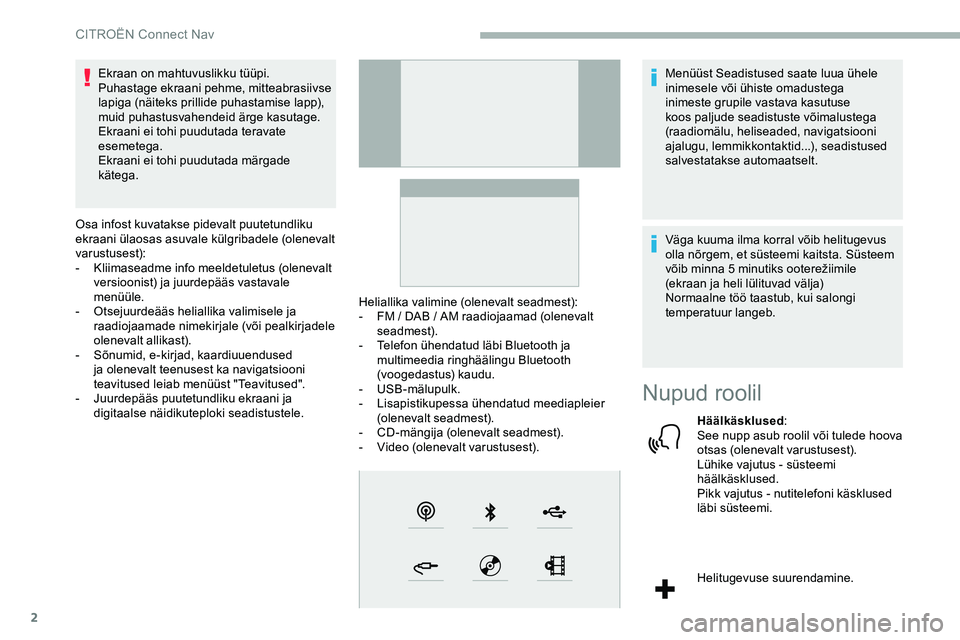 CITROEN JUMPER SPACETOURER 2020 Kasutusjuhend (in Estonian) 2
Ekraan on mahtuvuslikku tüüpi.
Puhastage ekraani pehme, mitteabrasiivse
lapiga (näiteks prillide puhastamise lapp),
muid puhastusvahendeid ärge kasutage.
Ekraani ei tohi puudutada teravate
es CITROEN JUMPER SPACETOURER 2020 Kasutusjuhend (in Estonian) 2
Ekraan on mahtuvuslikku tüüpi.
Puhastage ekraani pehme, mitteabrasiivse
lapiga (näiteks prillide puhastamise lapp),
muid puhastusvahendeid ärge kasutage.
Ekraani ei tohi puudutada teravate
es