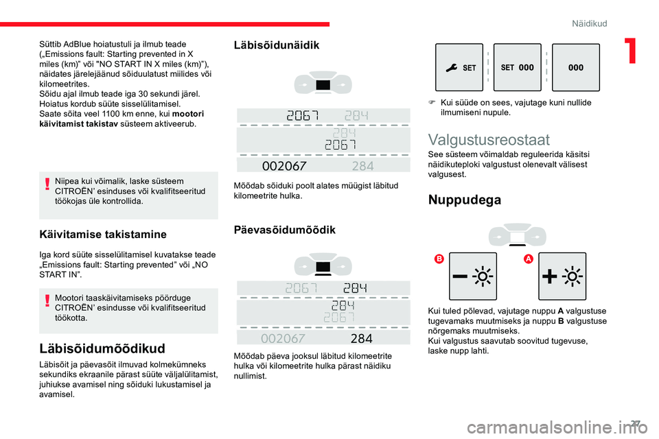 CITROEN JUMPER SPACETOURER 2020 Kasutusjuhend (in Estonian) 27
Niipea kui võimalik, laske süsteem
CITROËN’ esinduses või kvalifitseeritud
töökojas üle kontrollida.
Käivitamise takistamine
Iga kord süüte sisselülitamisel kuvatakse teade
„Emiss CITROEN JUMPER SPACETOURER 2020 Kasutusjuhend (in Estonian) 27
Niipea kui võimalik, laske süsteem
CITROËN’ esinduses või kvalifitseeritud
töökojas üle kontrollida.
Käivitamise takistamine
Iga kord süüte sisselülitamisel kuvatakse teade
„Emiss