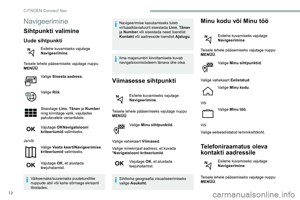 CITROEN JUMPER SPACETOURER 2020 Kasutusjuhend (in Estonian) 12
Valige Minu sihtpunktid.
Valige vahekaart Viimased .
Valige nimekirjast aadress, et kuvada
" Navigatsiooni kriteeriumid .
Vajutage OK , et alustada
teejuhatamist.
Sihtkoha geograafia visualis CITROEN JUMPER SPACETOURER 2020 Kasutusjuhend (in Estonian) 12
Valige Minu sihtpunktid.
Valige vahekaart Viimased .
Valige nimekirjast aadress, et kuvada
" Navigatsiooni kriteeriumid .
Vajutage OK , et alustada
teejuhatamist.
Sihtkoha geograafia visualis