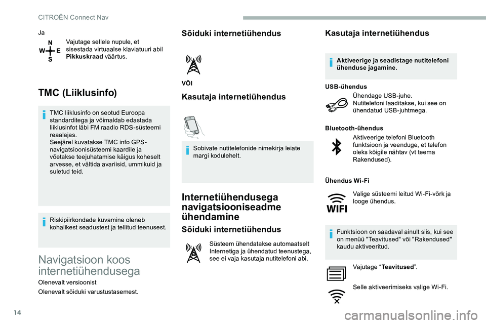 CITROEN JUMPER SPACETOURER 2020 Kasutusjuhend (in Estonian) 14
JaVajutage sellele nupule, et
sisestada virtuaalse klaviatuuri abil
Pikkuskraad väärtus.
TMC (Liiklusinfo)
TMC liiklusinfo on seotud Euroopa
standarditega ja võimaldab edastada
liiklusinfot CITROEN JUMPER SPACETOURER 2020 Kasutusjuhend (in Estonian) 14
JaVajutage sellele nupule, et
sisestada virtuaalse klaviatuuri abil
Pikkuskraad väärtus.
TMC (Liiklusinfo)
TMC liiklusinfo on seotud Euroopa
standarditega ja võimaldab edastada
liiklusinfot