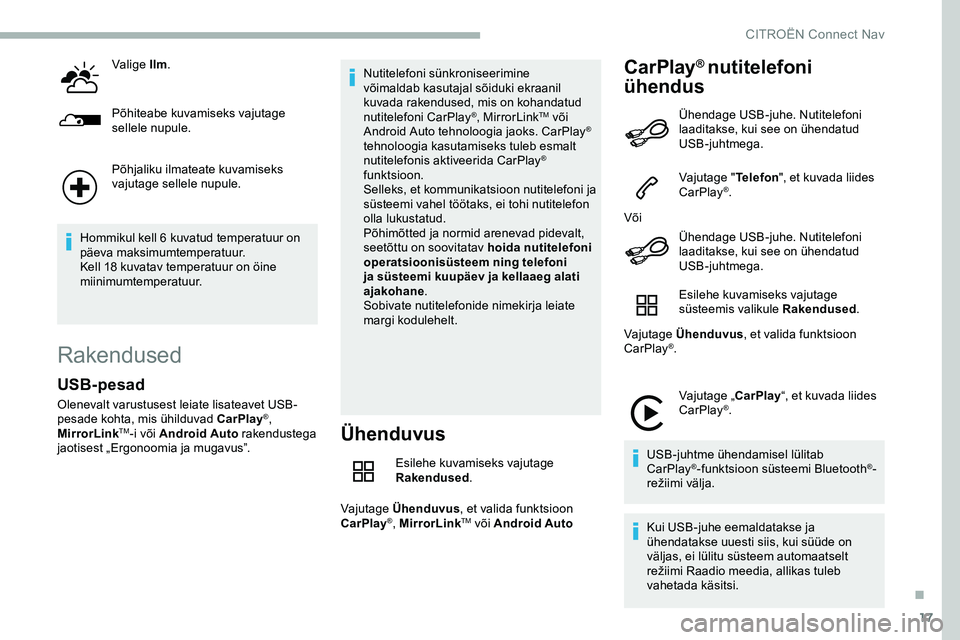 CITROEN JUMPER SPACETOURER 2020 Kasutusjuhend (in Estonian) 17
Valige Ilm.
Põhiteabe kuvamiseks vajutage
sellele nupule.
Põhjaliku ilmateate kuvamiseks
vajutage sellele nupule.
Hommikul kell 6 kuvatud temperatuur on
päeva maksimumtemperatuur.
Kell 18 kuv CITROEN JUMPER SPACETOURER 2020 Kasutusjuhend (in Estonian) 17
Valige Ilm.
Põhiteabe kuvamiseks vajutage
sellele nupule.
Põhjaliku ilmateate kuvamiseks
vajutage sellele nupule.
Hommikul kell 6 kuvatud temperatuur on
päeva maksimumtemperatuur.
Kell 18 kuv