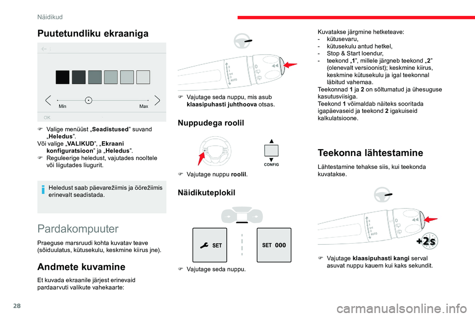 CITROEN JUMPER SPACETOURER 2020 Kasutusjuhend (in Estonian) 28
Puutetundliku ekraaniga
Heledust saab päevarežiimis ja öörežiimis erinevalt seadistada.
F
V
alige menüüst „
Seadistused” suvand
„ Heledus ”.
Või valige „ VALIKUD”, „Ekraan CITROEN JUMPER SPACETOURER 2020 Kasutusjuhend (in Estonian) 28
Puutetundliku ekraaniga
Heledust saab päevarežiimis ja öörežiimis erinevalt seadistada.
F
V
alige menüüst „
Seadistused” suvand
„ Heledus ”.
Või valige „ VALIKUD”, „Ekraan