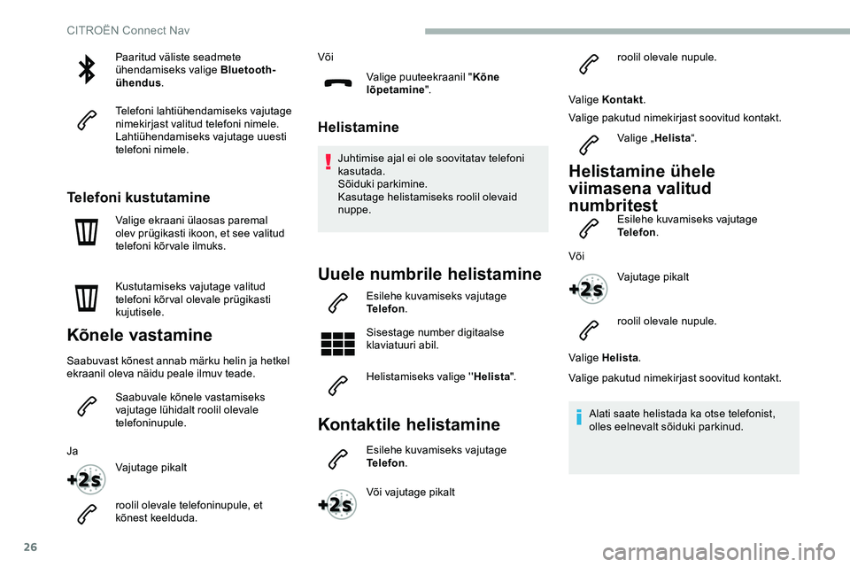 CITROEN JUMPER SPACETOURER 2020 Kasutusjuhend (in Estonian) 26
Paaritud väliste seadmete
ühendamiseks valige Bluetooth-
ühendus.
Telefoni lahtiühendamiseks vajutage
nimekirjast valitud telefoni nimele.
Lahtiühendamiseks vajutage uuesti
telefoni nimele. CITROEN JUMPER SPACETOURER 2020 Kasutusjuhend (in Estonian) 26
Paaritud väliste seadmete
ühendamiseks valige Bluetooth-
ühendus.
Telefoni lahtiühendamiseks vajutage
nimekirjast valitud telefoni nimele.
Lahtiühendamiseks vajutage uuesti
telefoni nimele.