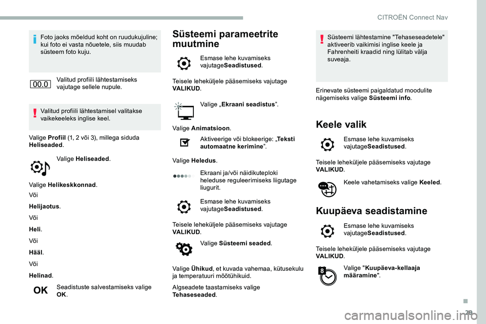 CITROEN JUMPER SPACETOURER 2020 Kasutusjuhend (in Estonian) 29
Foto jaoks mõeldud koht on ruudukujuline;
kui foto ei vasta nõuetele, siis muudab
süsteem foto kuju.Valitud profiili lähtestamiseks
vajutage sellele nupule.
Valitud profiili lähtestamisel v CITROEN JUMPER SPACETOURER 2020 Kasutusjuhend (in Estonian) 29
Foto jaoks mõeldud koht on ruudukujuline;
kui foto ei vasta nõuetele, siis muudab
süsteem foto kuju.Valitud profiili lähtestamiseks
vajutage sellele nupule.
Valitud profiili lähtestamisel v