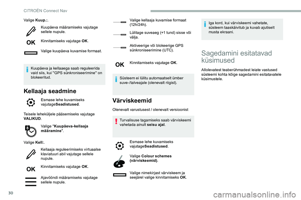CITROEN JUMPER SPACETOURER 2020 Kasutusjuhend (in Estonian) 30
Valige Kuup.:.
Kuupäeva määramiseks vajutage
sellele nupule.
Kinnitamiseks vajutage OK.
Valige kuupäeva kuvamise formaat.
Kuupäeva ja kellaaega saab reguleerida
vaid siis, kui ''GPS CITROEN JUMPER SPACETOURER 2020 Kasutusjuhend (in Estonian) 30
Valige Kuup.:.
Kuupäeva määramiseks vajutage
sellele nupule.
Kinnitamiseks vajutage OK.
Valige kuupäeva kuvamise formaat.
Kuupäeva ja kellaaega saab reguleerida
vaid siis, kui ''GPS