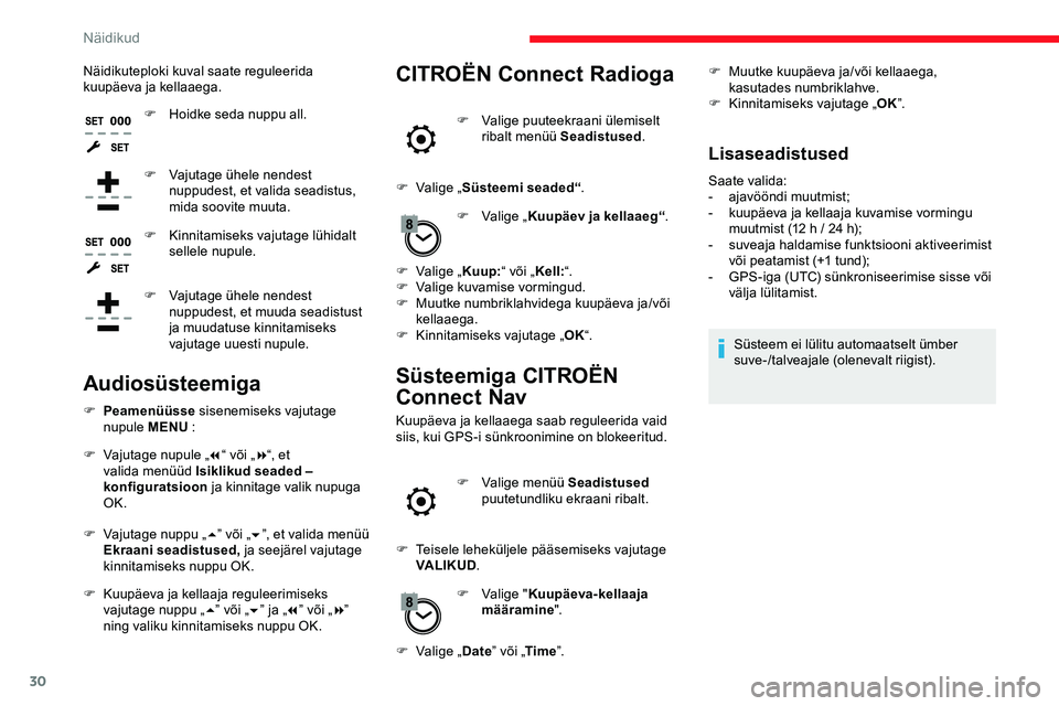 CITROEN JUMPER SPACETOURER 2020  Kasutusjuhend (in Estonian) 30
Näidikuteploki kuval saate reguleerida 
kuupäeva ja kellaaega.F
 
H
 oidke seda nuppu all.
F
 
V
 ajutage ühele nendest 
nuppudest, et valida seadistus, 
mida soovite muuta.
F
 
K
 innitamiseks 