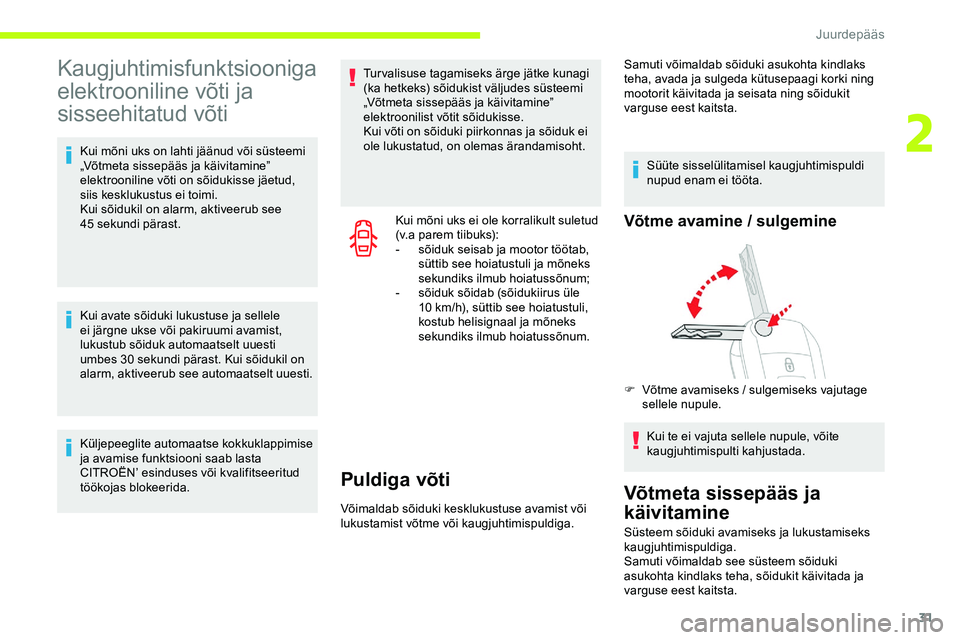 CITROEN JUMPER SPACETOURER 2020 Kasutusjuhend (in Estonian) 31
Kaugjuhtimisfunktsiooniga
elektrooniline võti ja
sisseehitatud võti
Kui mõni uks on lahti jäänud või süsteemi
„Võtmeta sissepääs ja käivitamine”
elektrooniline võti on sõidukis CITROEN JUMPER SPACETOURER 2020 Kasutusjuhend (in Estonian) 31
Kaugjuhtimisfunktsiooniga
elektrooniline võti ja
sisseehitatud võti
Kui mõni uks on lahti jäänud või süsteemi
„Võtmeta sissepääs ja käivitamine”
elektrooniline võti on sõidukis