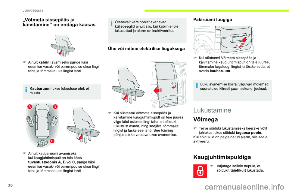 CITROEN JUMPER SPACETOURER 2020 Kasutusjuhend (in Estonian) 36
Lukustamine
Võtmega
F Ter ve sõiduki lukustamiseks keerake võtit juhiukse lukus sõiduki tagaosa poole .
Kui sõidukile on paigaldatud alarm, siis see ei
aktiveeru.
Kaugjuhtimispuldiga
F Vajuta CITROEN JUMPER SPACETOURER 2020 Kasutusjuhend (in Estonian) 36
Lukustamine
Võtmega
F Ter ve sõiduki lukustamiseks keerake võtit juhiukse lukus sõiduki tagaosa poole .
Kui sõidukile on paigaldatud alarm, siis see ei
aktiveeru.
Kaugjuhtimispuldiga
F Vajuta