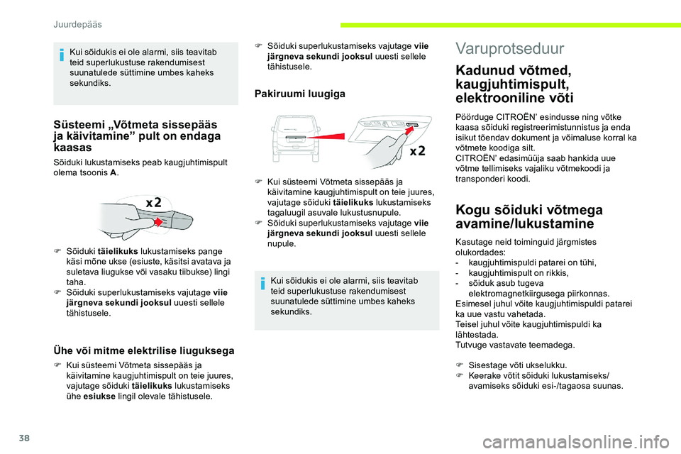 CITROEN JUMPER SPACETOURER 2020 Kasutusjuhend (in Estonian) 38
Ühe või mitme elektrilise liuguksega
F Kui süsteemi Võtmeta sissepääs ja käivitamine kaugjuhtimispult on teie juures,
vajutage sõiduki täielikuks lukustamiseks
ühe esiukse lingil olev CITROEN JUMPER SPACETOURER 2020 Kasutusjuhend (in Estonian) 38
Ühe või mitme elektrilise liuguksega
F Kui süsteemi Võtmeta sissepääs ja käivitamine kaugjuhtimispult on teie juures,
vajutage sõiduki täielikuks lukustamiseks
ühe esiukse lingil olev