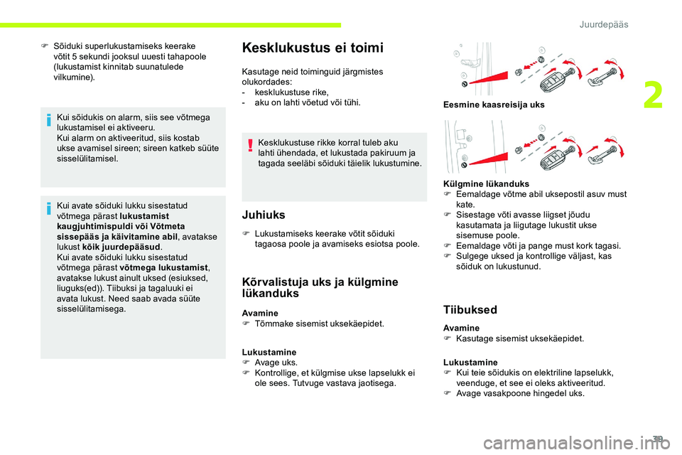 CITROEN JUMPER SPACETOURER 2020 Kasutusjuhend (in Estonian) 39
F Sõiduki superlukustamiseks keerake võtit 5 sekundi jooksul uuesti tahapoole
(lukustamist kinnitab suunatulede
vilkumine).
Kui sõidukis on alarm, siis see võtmega
lukustamisel ei aktiveeru. CITROEN JUMPER SPACETOURER 2020 Kasutusjuhend (in Estonian) 39
F Sõiduki superlukustamiseks keerake võtit 5 sekundi jooksul uuesti tahapoole
(lukustamist kinnitab suunatulede
vilkumine).
Kui sõidukis on alarm, siis see võtmega
lukustamisel ei aktiveeru.
