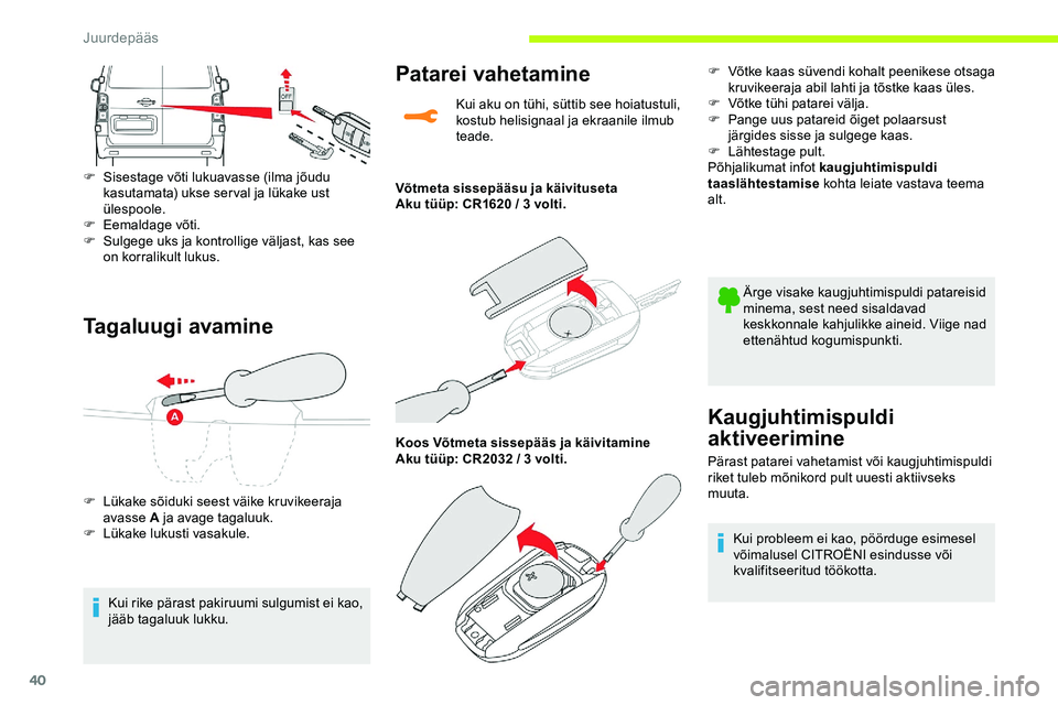 CITROEN JUMPER SPACETOURER 2020 Kasutusjuhend (in Estonian) 40
Tagaluugi avamine
F Sisestage võti lukuavasse (ilma jõudu kasutamata) ukse ser val ja lükake ust
ülespoole.
F
E
emaldage võti.
F
S
ulgege uks ja kontrollige väljast, kas see
on korral CITROEN JUMPER SPACETOURER 2020 Kasutusjuhend (in Estonian) 40
Tagaluugi avamine
F Sisestage võti lukuavasse (ilma jõudu kasutamata) ukse ser val ja lükake ust
ülespoole.
F
E
emaldage võti.
F
S
ulgege uks ja kontrollige väljast, kas see
on korral