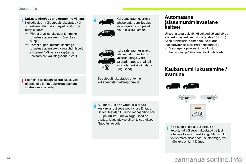 CITROEN JUMPER SPACETOURER 2020 Kasutusjuhend (in Estonian) 42
Kaubaruumi lukustamine /
avamine
See nupp ei tööta, kui sõiduk on
lukustatud või superlukustatud väljast
(olenevalt varustusest kaugjuhtimispuldi
või võtmeta sissepääsu süsteemiga) v CITROEN JUMPER SPACETOURER 2020 Kasutusjuhend (in Estonian) 42
Kaubaruumi lukustamine /
avamine
See nupp ei tööta, kui sõiduk on
lukustatud või superlukustatud väljast
(olenevalt varustusest kaugjuhtimispuldi
või võtmeta sissepääsu süsteemiga) v