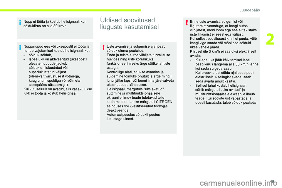 CITROEN JUMPER SPACETOURER 2020 Kasutusjuhend (in Estonian) 45
Nupp ei tööta ja kostub helisignaal, kui
sõidukiirus on alla 30 km/h.
Nupp/nupud ees või uksepostil ei tööta ja
nende vajutamisel kostub helisignaal, kui:
-
sõi
duk sõidab,
-
l
apseluk CITROEN JUMPER SPACETOURER 2020 Kasutusjuhend (in Estonian) 45
Nupp ei tööta ja kostub helisignaal, kui
sõidukiirus on alla 30 km/h.
Nupp/nupud ees või uksepostil ei tööta ja
nende vajutamisel kostub helisignaal, kui:
-
sõi
duk sõidab,
-
l
apseluk