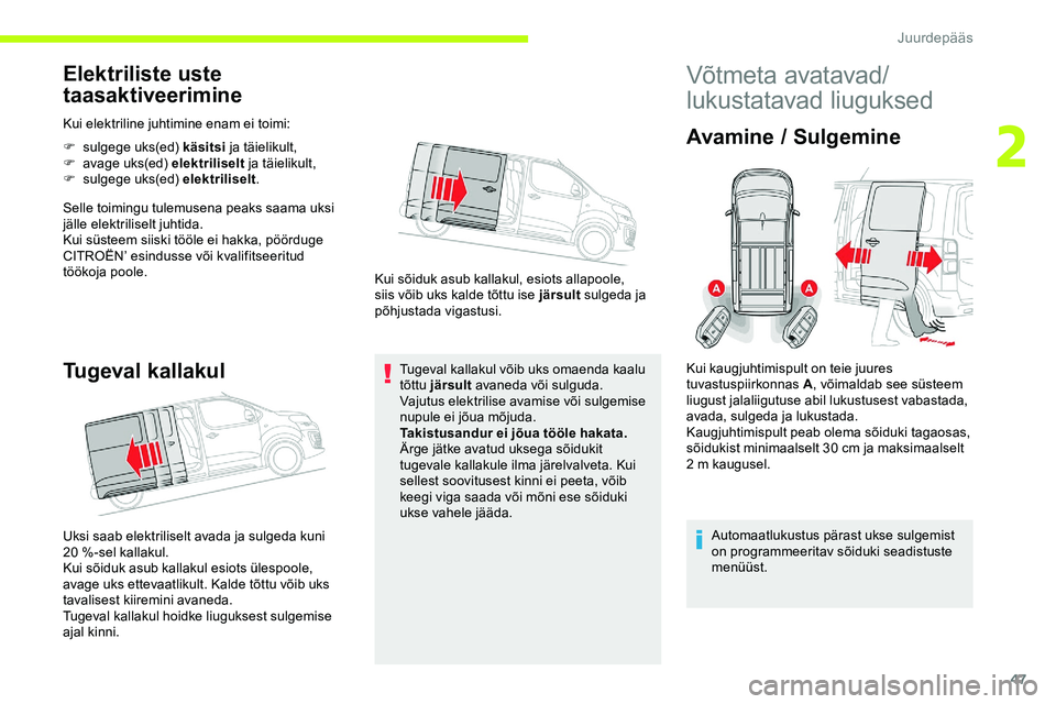 CITROEN JUMPER SPACETOURER 2020 Kasutusjuhend (in Estonian) 47
Elektriliste uste
taasaktiveerimine
Kui elektriline juhtimine enam ei toimi:
F
s
ulgege uks(ed) käsitsi ja täielikult,
F
a
vage uks(ed) elektriliselt ja täielikult,
F
s
ulgege uks(ed) CITROEN JUMPER SPACETOURER 2020 Kasutusjuhend (in Estonian) 47
Elektriliste uste
taasaktiveerimine
Kui elektriline juhtimine enam ei toimi:
F
s
ulgege uks(ed) käsitsi ja täielikult,
F
a
vage uks(ed) elektriliselt ja täielikult,
F
s
ulgege uks(ed)