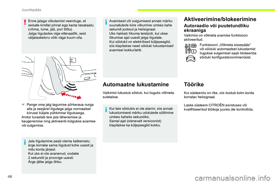 CITROEN JUMPER SPACETOURER 2020  Kasutusjuhend (in Estonian) 48
Enne jalaga viibutamist veenduge, et 
seisate kindlal pinnal ega kaota tasakaalu 
(vihma, lume, jää, pori tõttu).
Jalga liigutades olge ettevaatlik, sest 
väljalasketoru võib väga kuum olla.
