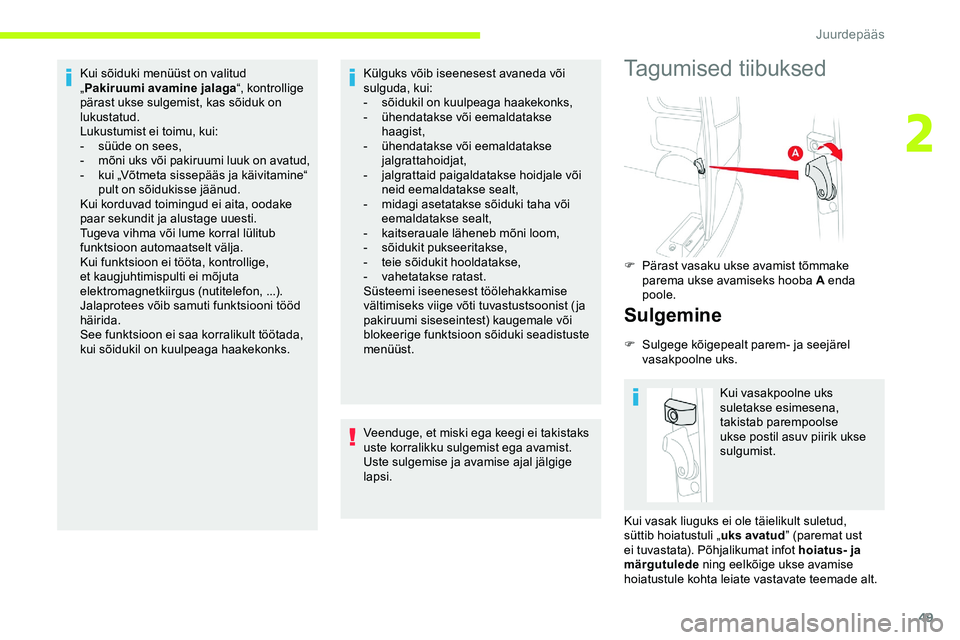 CITROEN JUMPER SPACETOURER 2020 Kasutusjuhend (in Estonian) 49
Kui sõiduki menüüst on valitud
„Pakiruumi avamine jalaga “, kontrollige
pärast ukse sulgemist, kas sõiduk on
lukustatud.
Lukustumist ei toimu, kui:
-
s
üüde on sees,
-
m
õni uk CITROEN JUMPER SPACETOURER 2020 Kasutusjuhend (in Estonian) 49
Kui sõiduki menüüst on valitud
„Pakiruumi avamine jalaga “, kontrollige
pärast ukse sulgemist, kas sõiduk on
lukustatud.
Lukustumist ei toimu, kui:
-
s
üüde on sees,
-
m
õni uk