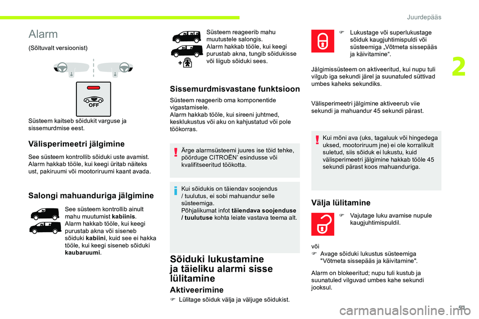 CITROEN JUMPER SPACETOURER 2020 Kasutusjuhend (in Estonian) 51
Alarm
(Sõltuvalt versioonist)
Süsteem kaitseb sõidukit varguse ja
sissemurdmise eest.
Välisperimeetri jälgimine
See süsteem kontrollib sõiduki uste avamist.
Alarm hakkab tööle, kui keegi CITROEN JUMPER SPACETOURER 2020 Kasutusjuhend (in Estonian) 51
Alarm
(Sõltuvalt versioonist)
Süsteem kaitseb sõidukit varguse ja
sissemurdmise eest.
Välisperimeetri jälgimine
See süsteem kontrollib sõiduki uste avamist.
Alarm hakkab tööle, kui keegi