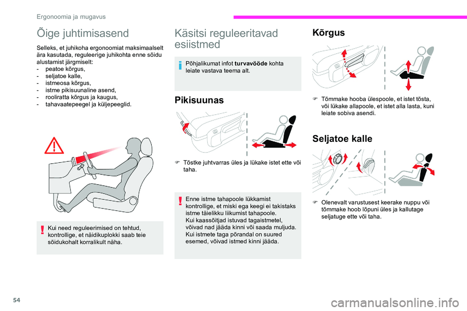 CITROEN JUMPER SPACETOURER 2020 Kasutusjuhend (in Estonian) 54
Õige juhtimisasend
Selleks, et juhikoha ergonoomiat maksimaalselt
ära kasutada, reguleerige juhikohta enne sõidu
alustamist järgmiselt:
-
p
eatoe kõrgus,
-
s
eljatoe kalle,
-
i
stmeos CITROEN JUMPER SPACETOURER 2020 Kasutusjuhend (in Estonian) 54
Õige juhtimisasend
Selleks, et juhikoha ergonoomiat maksimaalselt
ära kasutada, reguleerige juhikohta enne sõidu
alustamist järgmiselt:
-
p
eatoe kõrgus,
-
s
eljatoe kalle,
-
i
stmeos