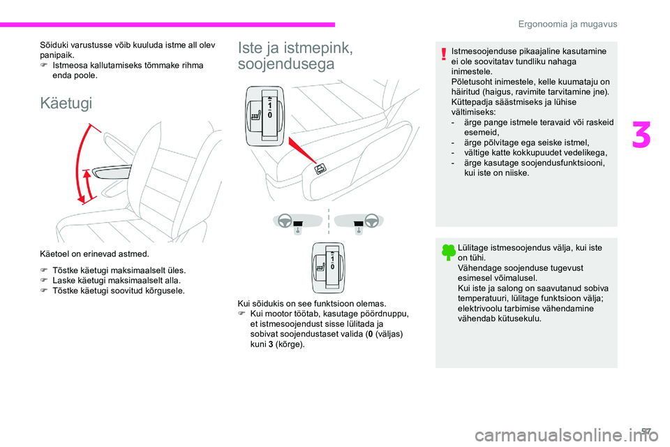 CITROEN JUMPER SPACETOURER 2020 Kasutusjuhend (in Estonian) 57
Sõiduki varustusse võib kuuluda istme all olev
panipaik.
F
I
stmeosa kallutamiseks tõmmake rihma
enda poole.
Käetugi
Käetoel on erinevad astmed.
F
T
õstke käetugi maksimaalselt üles. CITROEN JUMPER SPACETOURER 2020 Kasutusjuhend (in Estonian) 57
Sõiduki varustusse võib kuuluda istme all olev
panipaik.
F
I
stmeosa kallutamiseks tõmmake rihma
enda poole.
Käetugi
Käetoel on erinevad astmed.
F
T
õstke käetugi maksimaalselt üles.