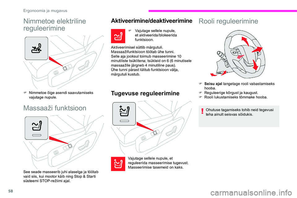 CITROEN JUMPER SPACETOURER 2020  Kasutusjuhend (in Estonian) 58
Nimmetoe elektriline 
reguleerimine
F Nimmetoe õige asendi saavutamiseks vajutage nupule.
Massaaži	funktsioon
See seade masseerib juhi alaselga ja töötab 
vaid siis, kui mootor käib ning Stop 